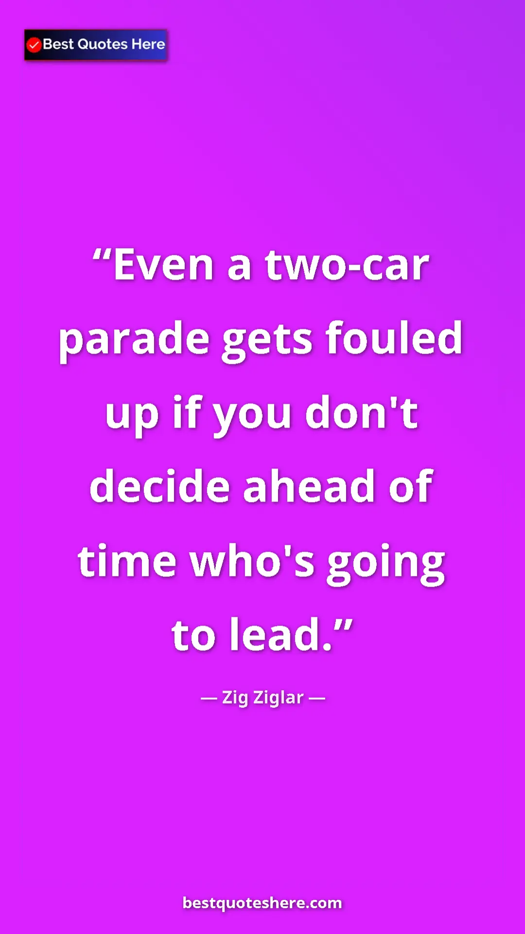 Pinterest quote poster by Zig Ziglar: "Even a two-car parade gets fouled up if you don't decide..."