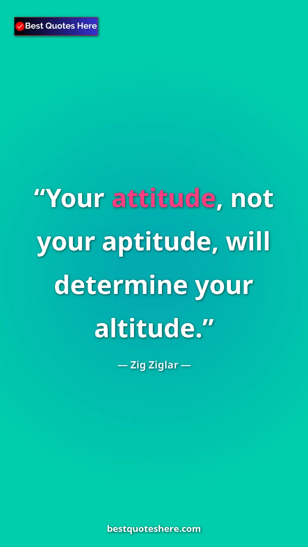 Pinterest quote poster by Zig Ziglar: "Your attitude, not your aptitude, will determine your..."