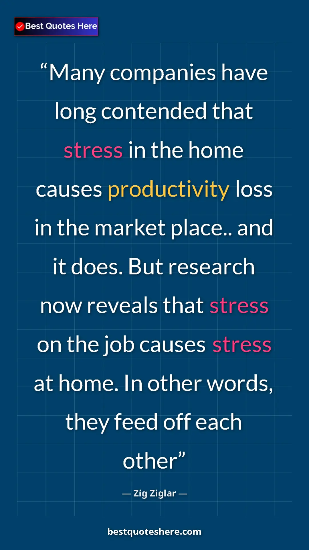 Pinterest quote poster by Zig Ziglar: "Many companies have long contended that stress in the home c"