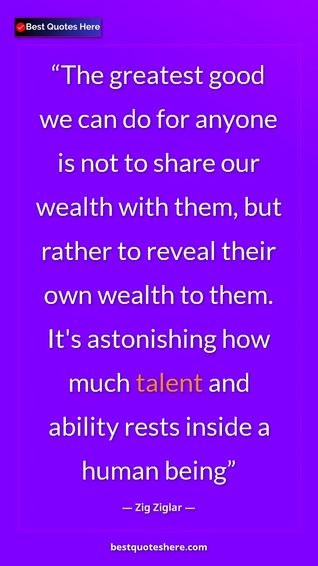 Pinterest quote poster by Zig Ziglar: "The greatest good we can do for anyone is not to share our..."