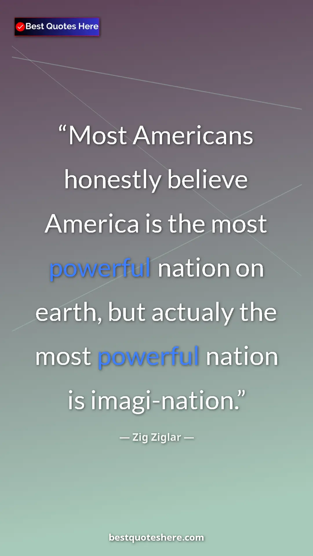Pinterest quote poster by Zig Ziglar: "Most Americans honestly believe America is the most..."