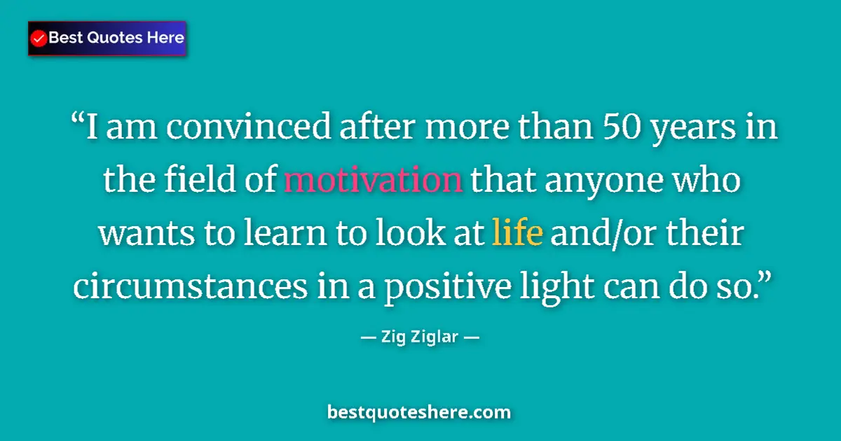 Image for the quote by Zig Ziglar: I am convinced after more than 50 years in the field of motivation that anyone who wants to learn to...