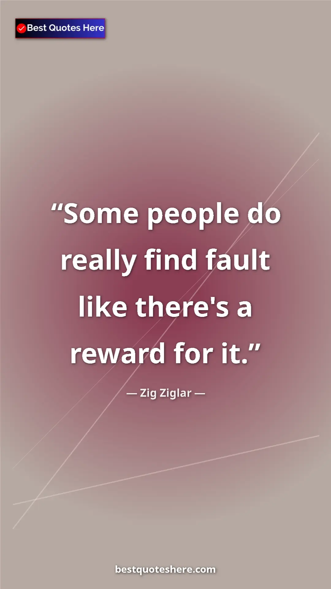 Pinterest quote poster by Zig Ziglar: "Some people do really find fault like there's a reward for..."