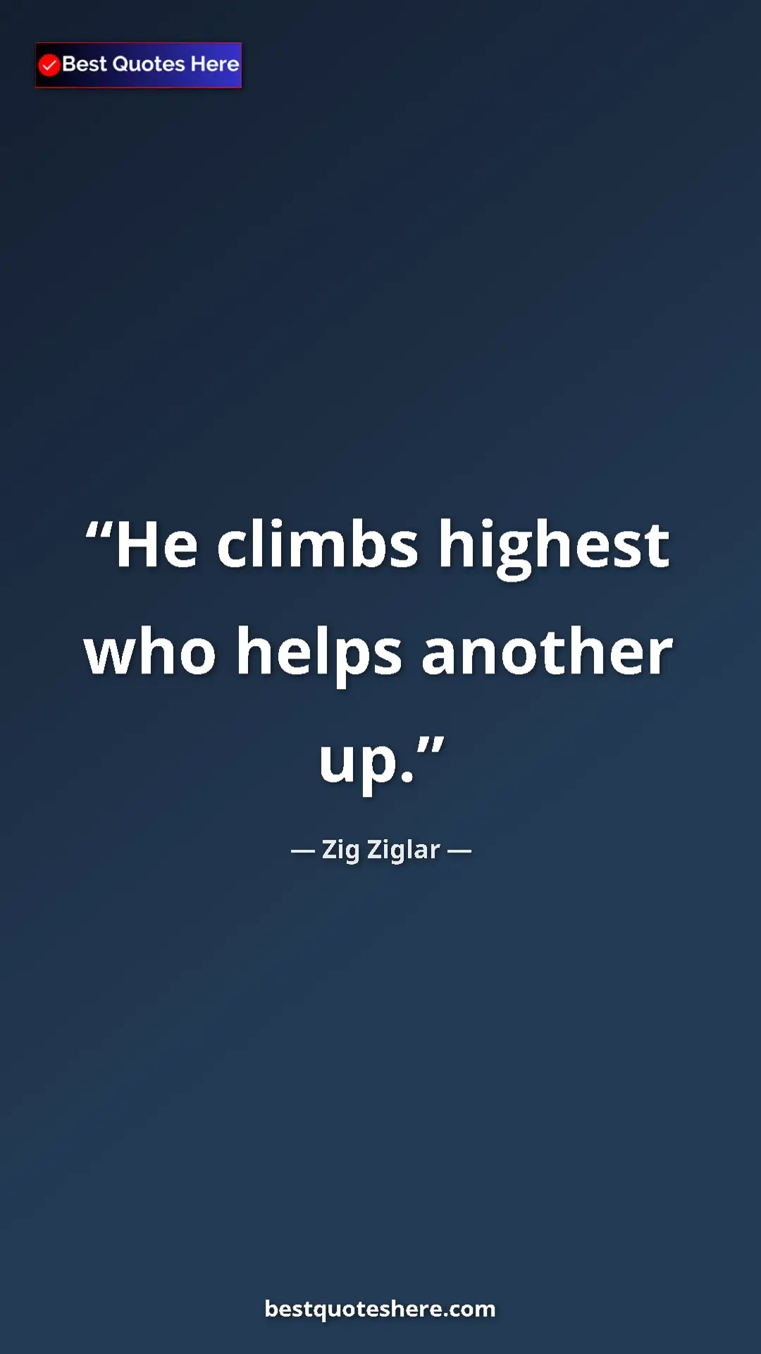 Pinterest quote poster by Zig Ziglar: "He climbs highest who helps another up."