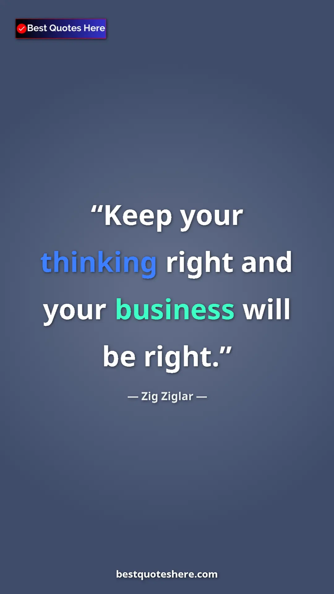 Pinterest quote poster by Zig Ziglar: "Keep your thinking right and your business will be right."