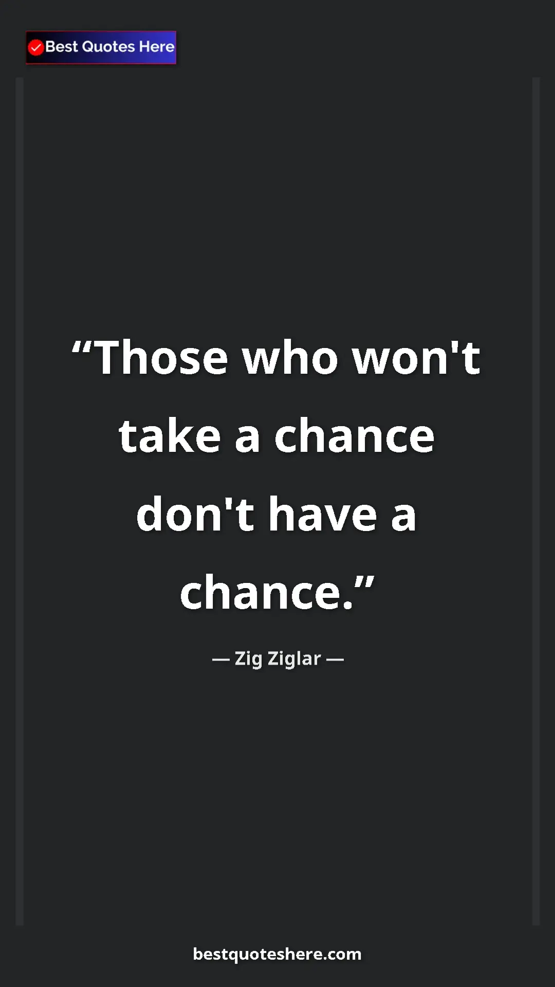 Pinterest quote poster by Zig Ziglar: "Those who won't take a chance don't have a chance."