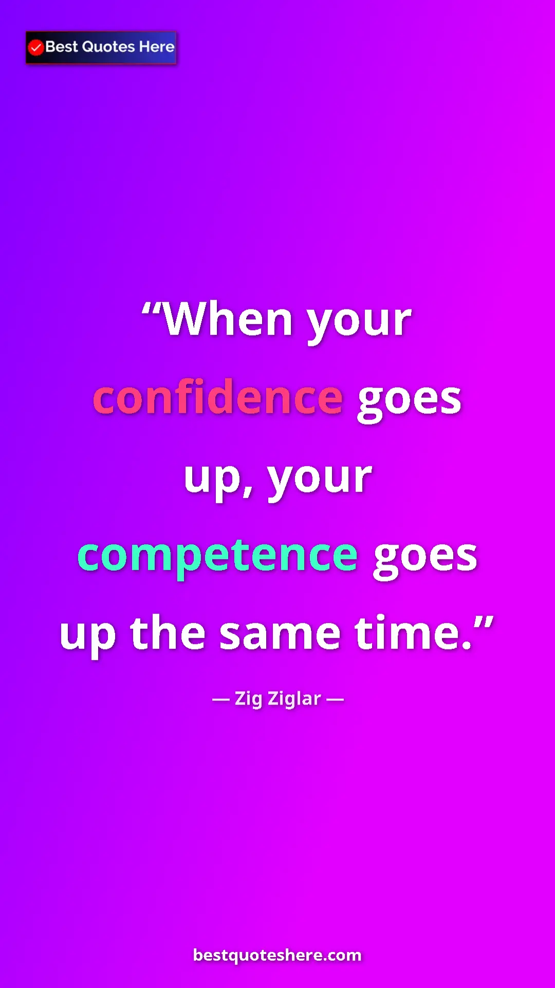 Pinterest quote poster by Zig Ziglar: "When your confidence goes up, your competence goes up the..."