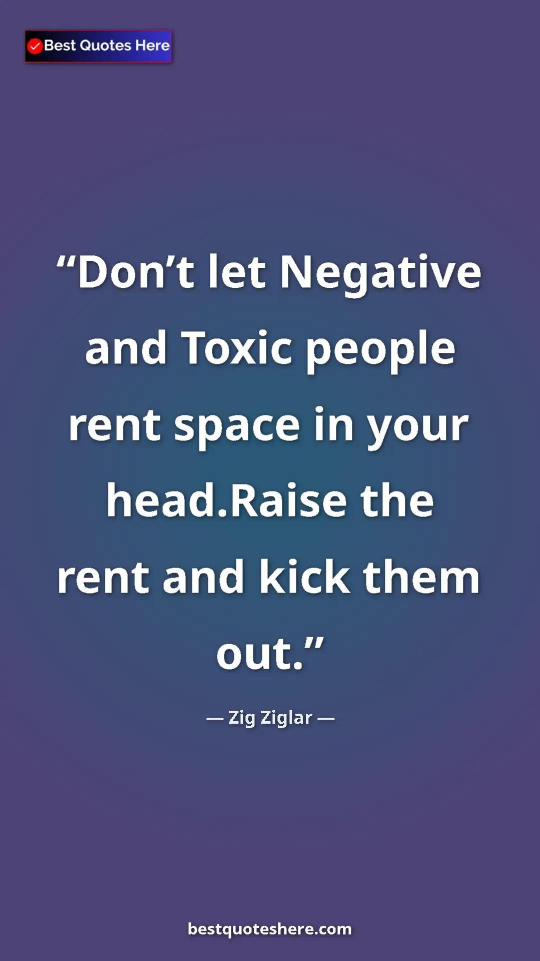 Pinterest quote poster by Zig Ziglar: "Don’t let Negative and Toxic people rent space in your..."