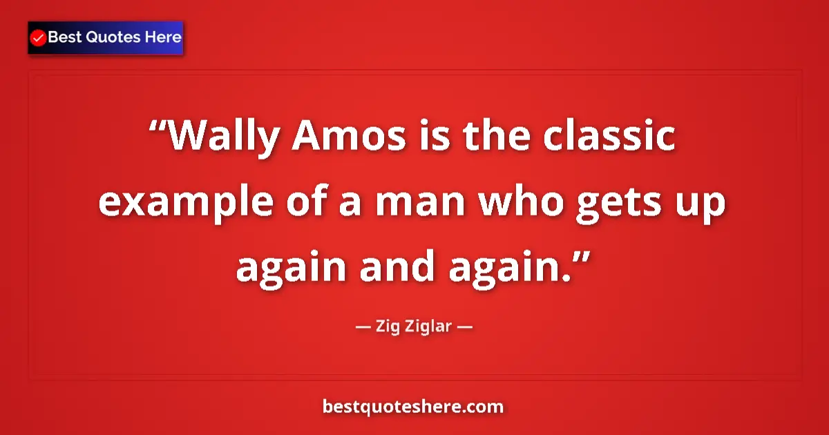 Quote by Zig Ziglar: Wally Amos is the classic example of a man who get