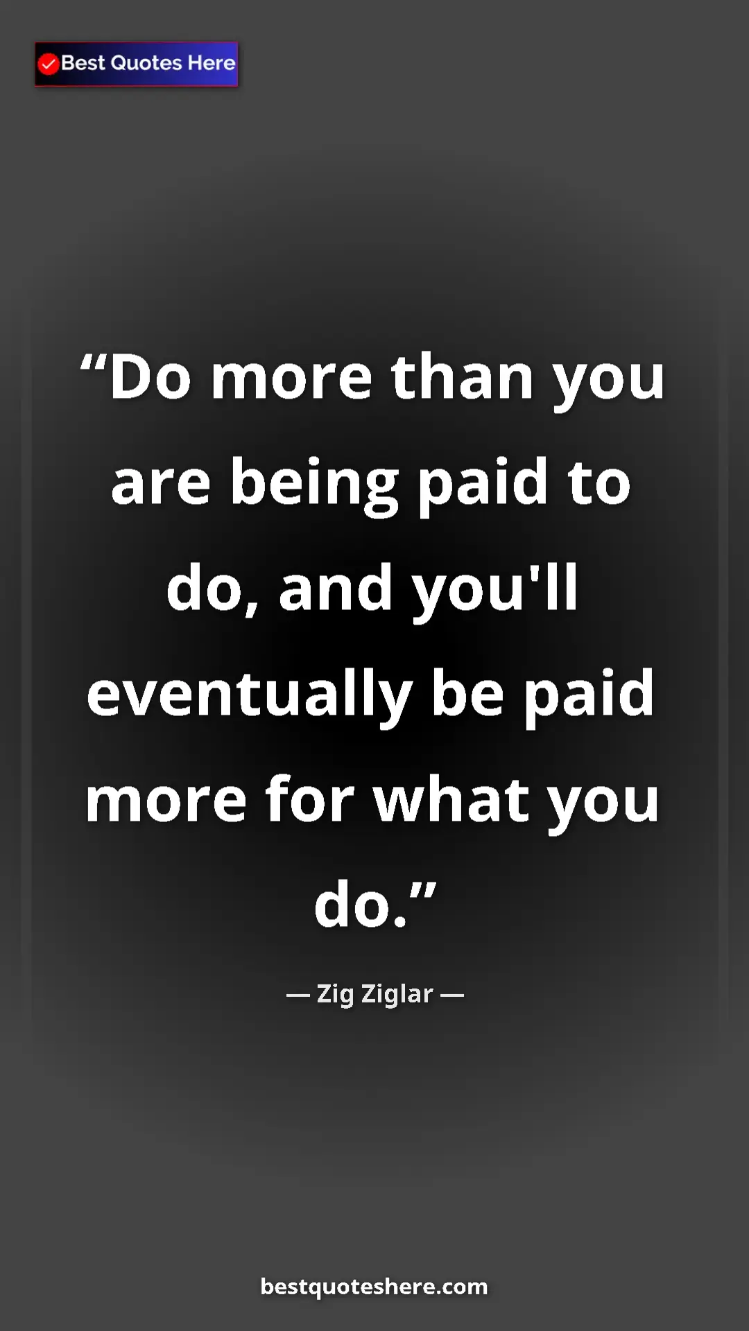 Pinterest quote poster by Zig Ziglar: "Do more than you are being paid to do, and you'll..."