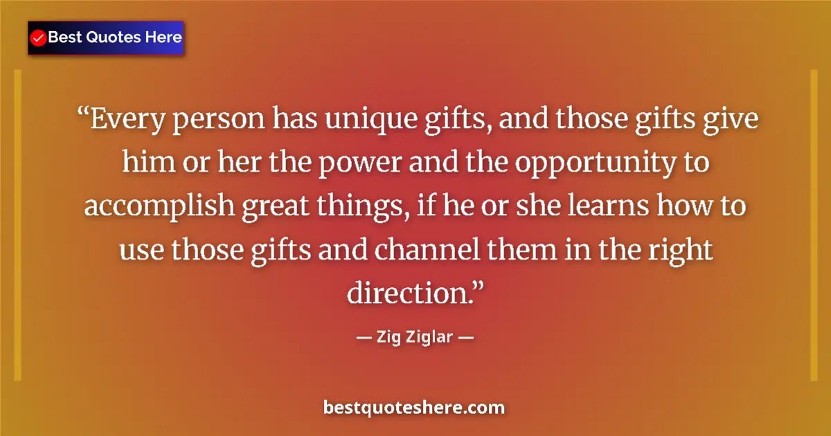 Quote by Zig Ziglar: Every person has unique gifts, and those gifts giv