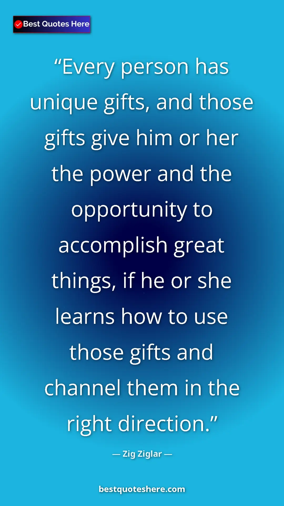 Pinterest quote poster by Zig Ziglar: "Every person has unique gifts, and those gifts give him or..."