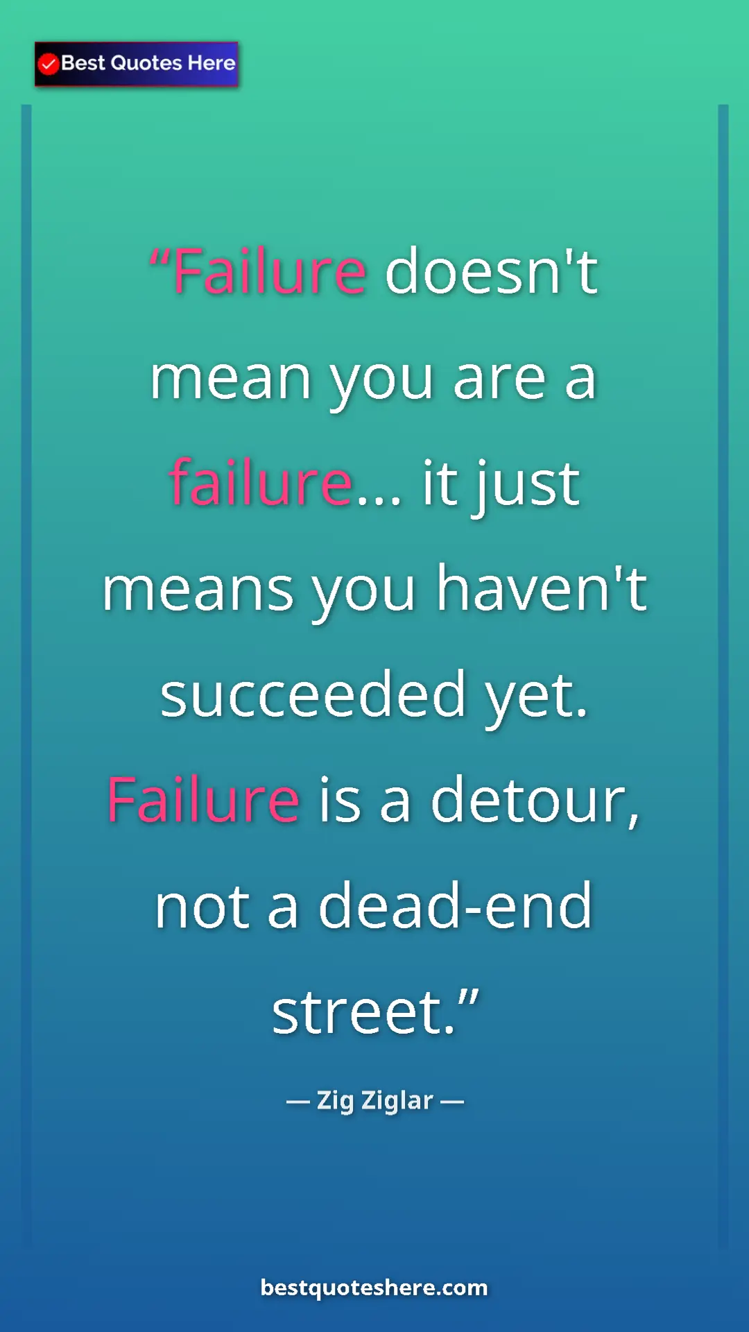 Pinterest quote poster by Zig Ziglar: "Failure doesn't mean you are a failure... it just means you..."