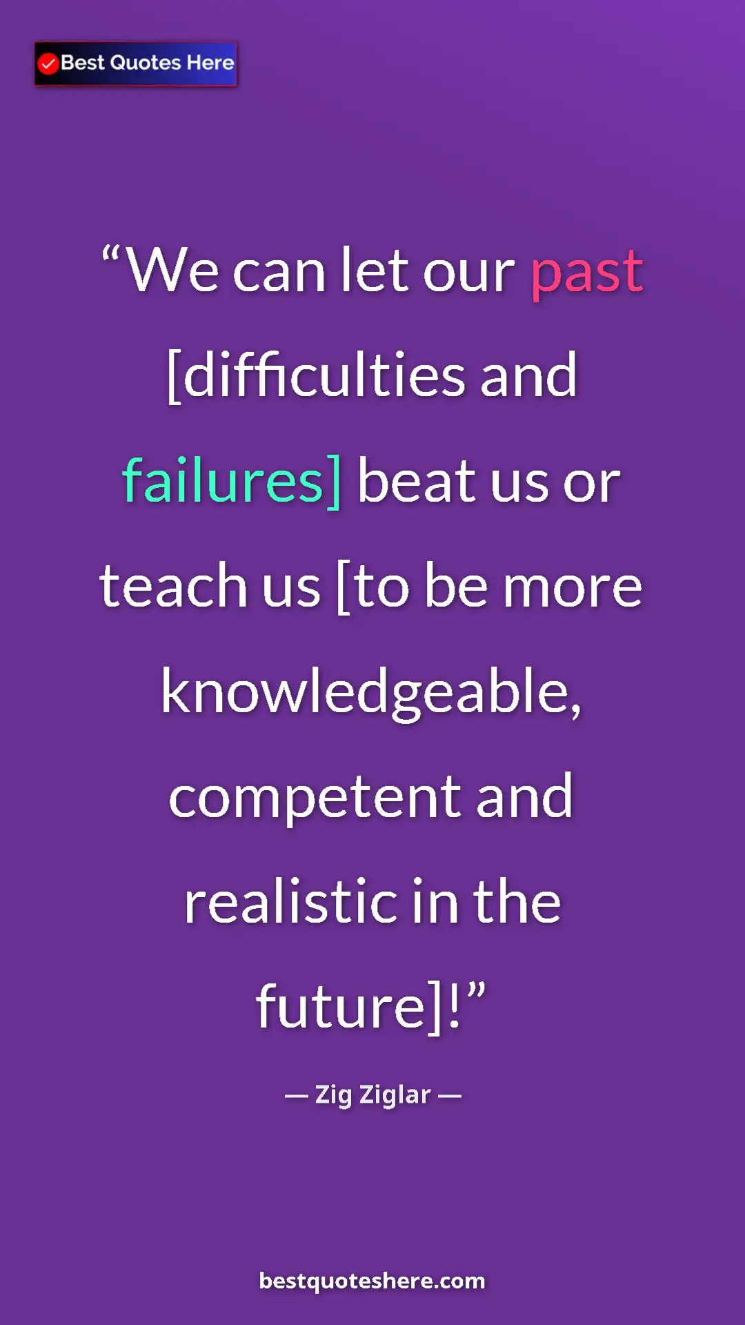 Pinterest quote poster by Zig Ziglar: "We can let our past [difficulties and failures] beat us or..."