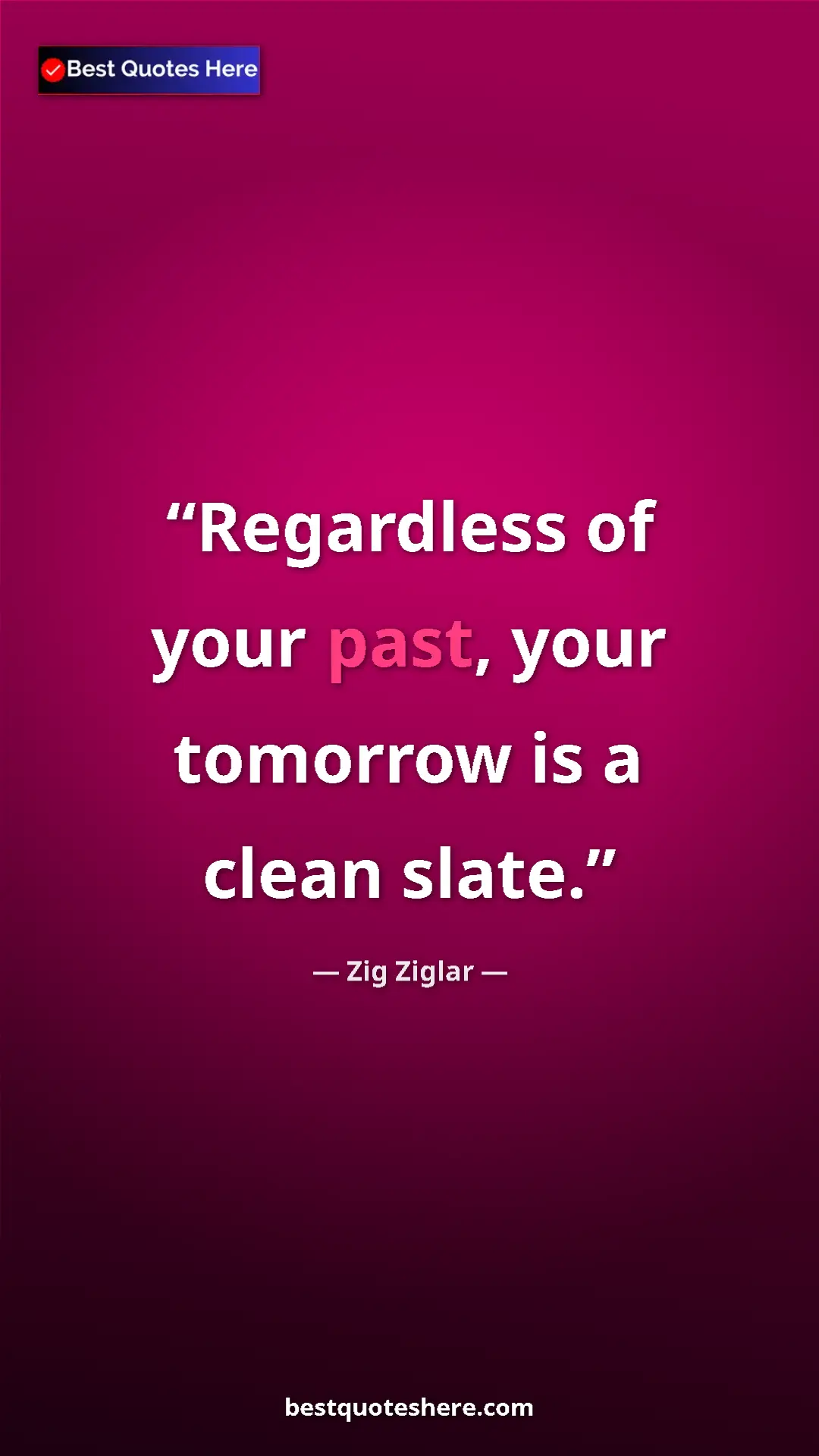 Pinterest quote poster by Zig Ziglar: "Regardless of your past, your tomorrow is a clean slate."