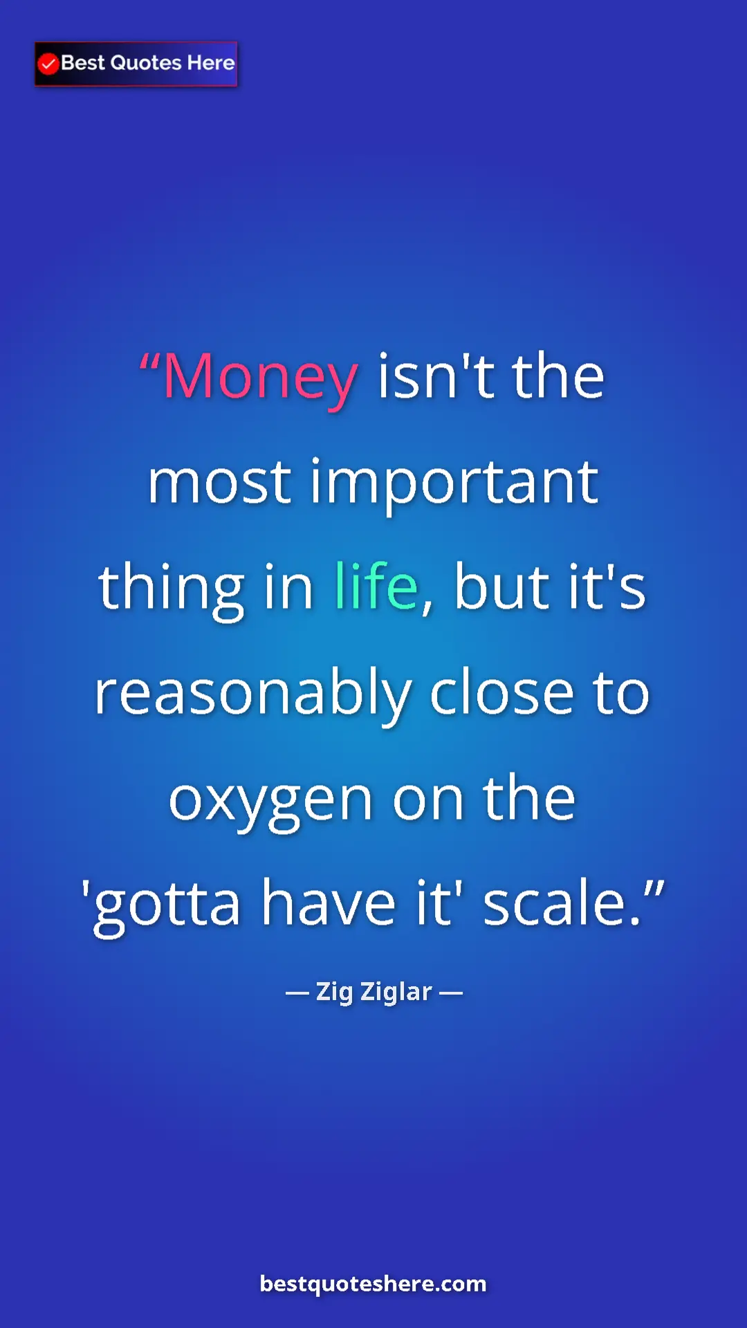 Pinterest quote poster by Zig Ziglar: "Money isn't the most important thing in life, but it's..."