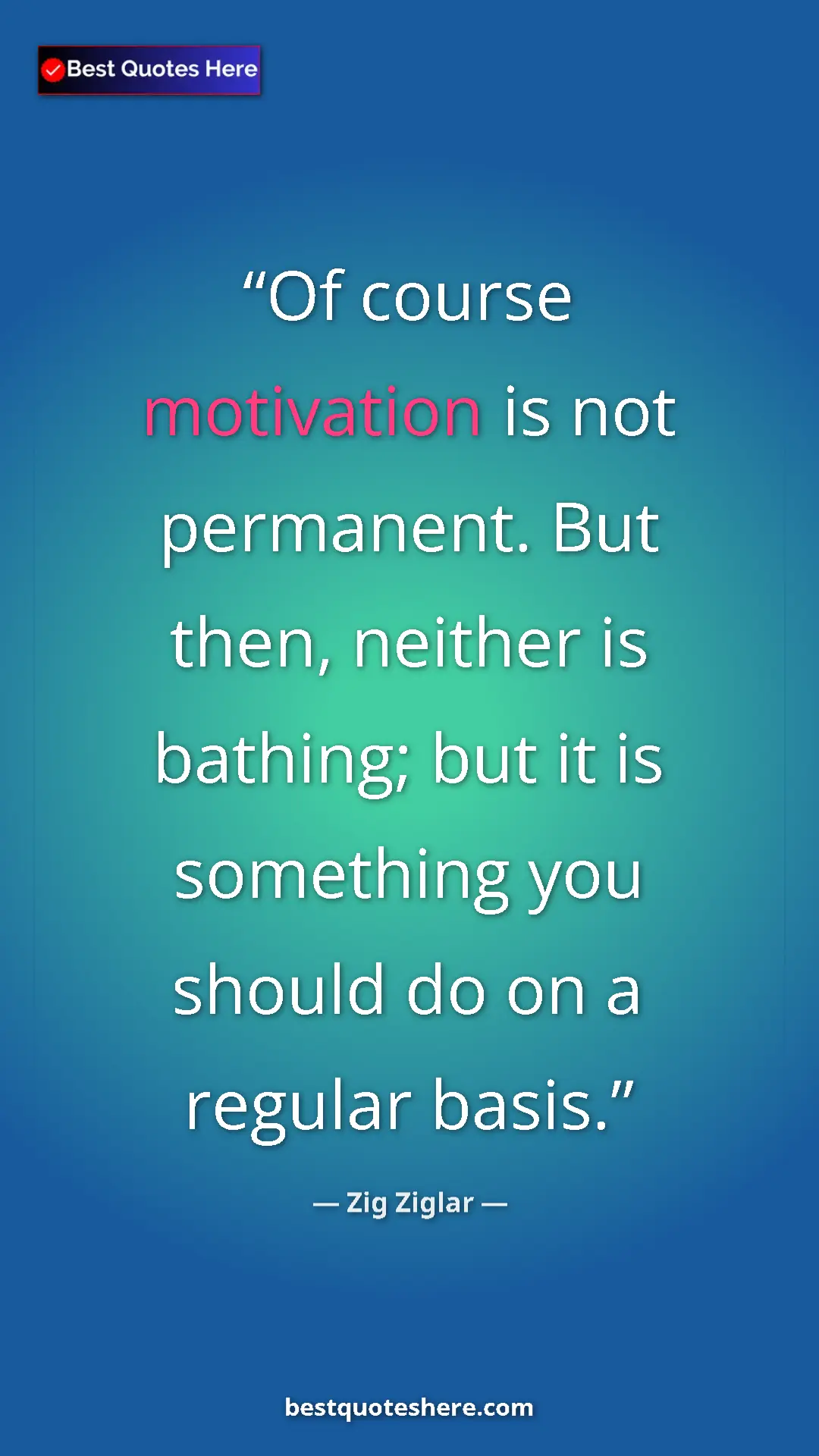 Zig Ziglar Quote Card: "Of course motivation is not permanent. But then, neither is..." Pinterest quote poster by Zig Ziglar: "Of course motivation is not permanent. But then, neither is..."