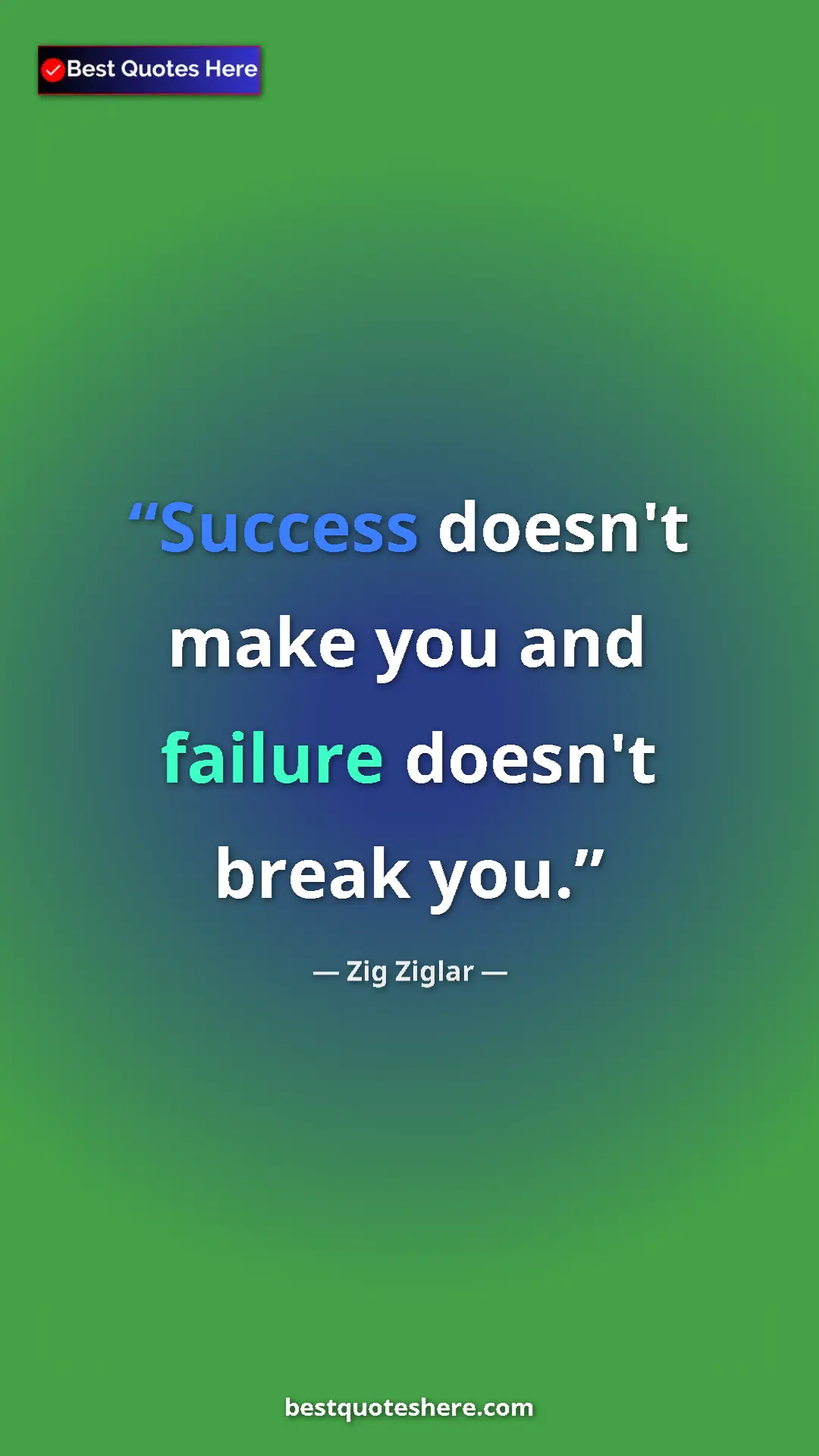 Pinterest quote poster by Zig Ziglar: "Success doesn't make you and failure doesn't break you."