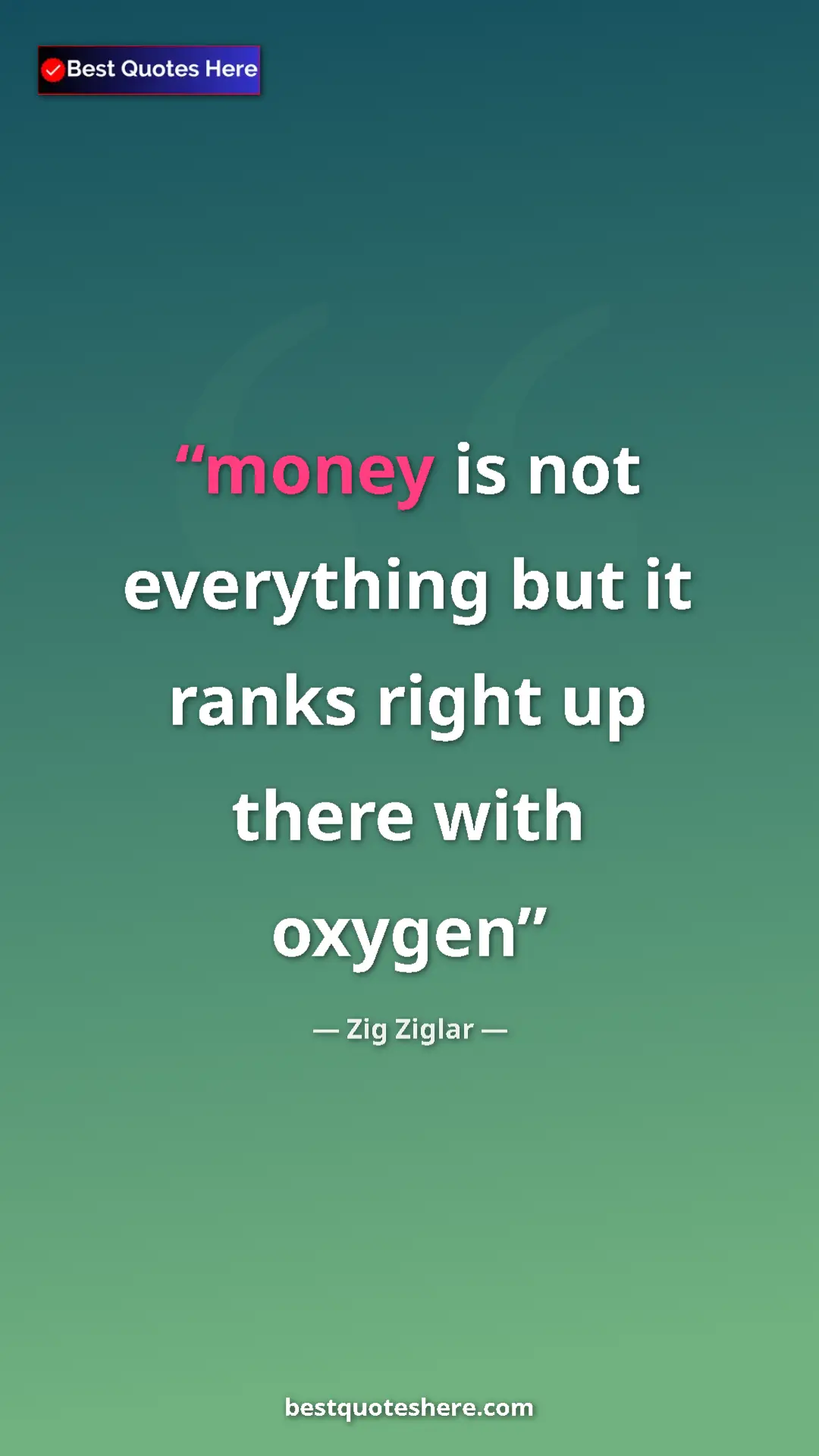 Pinterest quote poster by Zig Ziglar: "money is not everything but it ranks right up there with..."