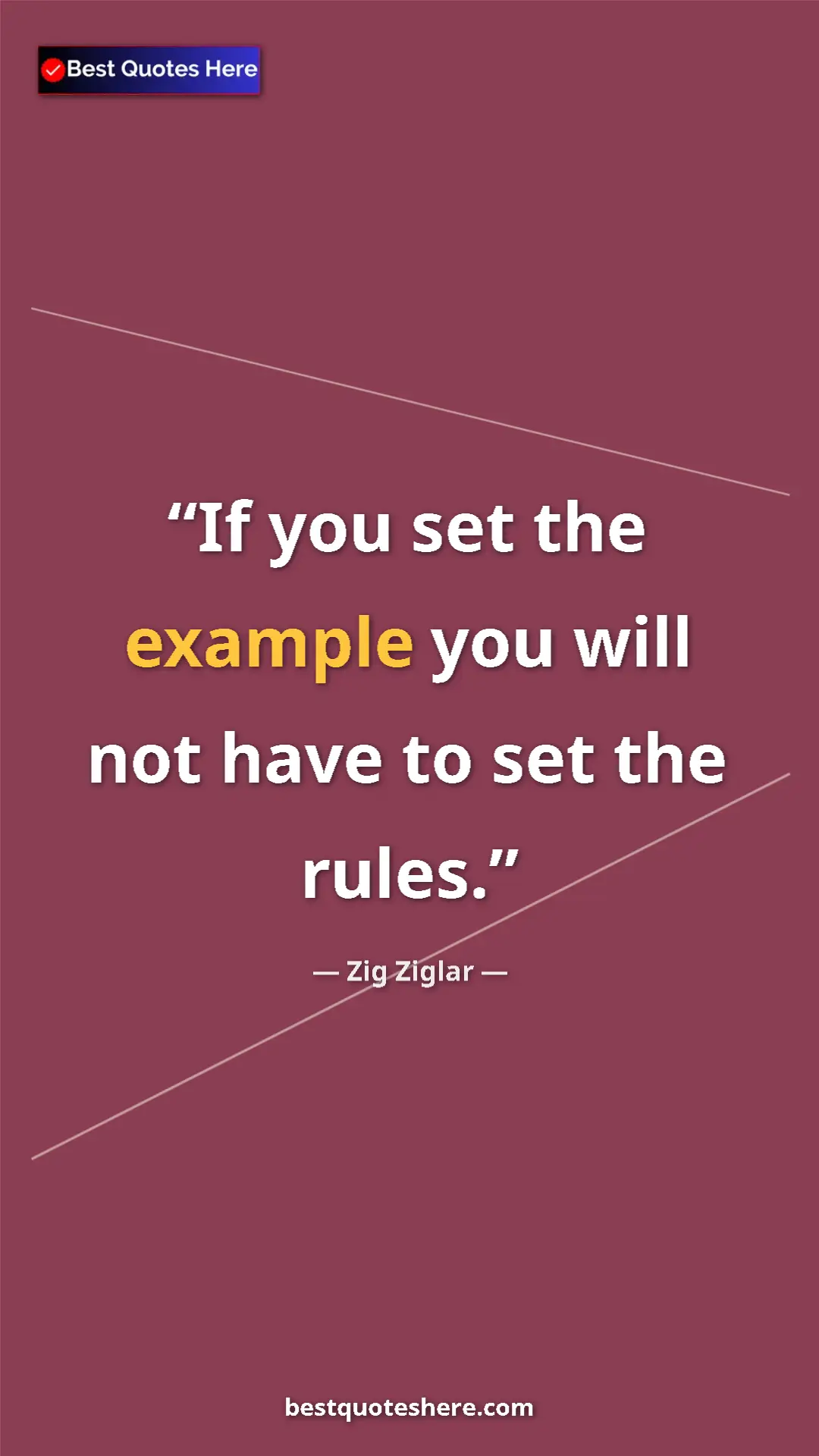 Pinterest quote poster by Zig Ziglar: "If you set the example you will not have to set the rules."