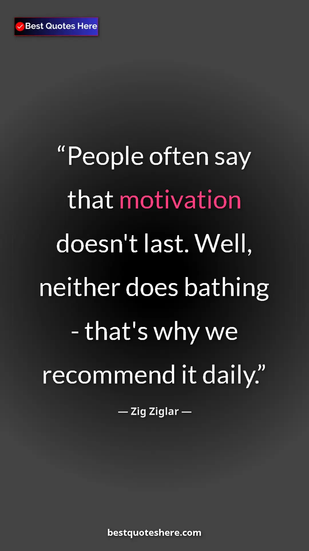 Zig Ziglar Quote Card: "People often say that motivation doesn't last. Well, neither" Pinterest quote poster by Zig Ziglar: "People often say that motivation doesn't last. Well, neither"