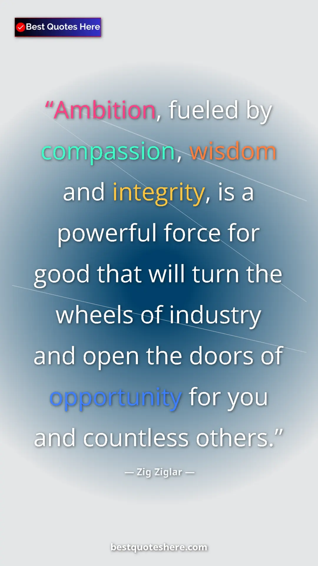 Pinterest quote poster by Zig Ziglar: "Ambition, fueled by compassion, wisdom and integrity, is a..."