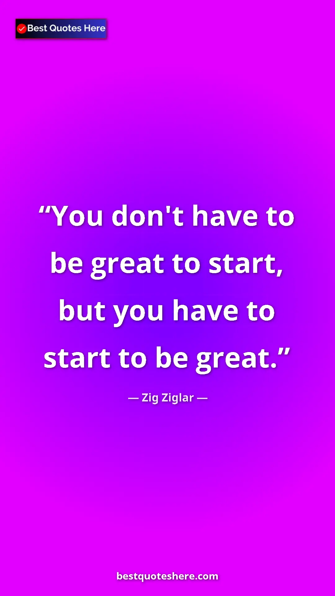 Pinterest quote poster by Zig Ziglar: "You don't have to be great to start, but you have to start..."