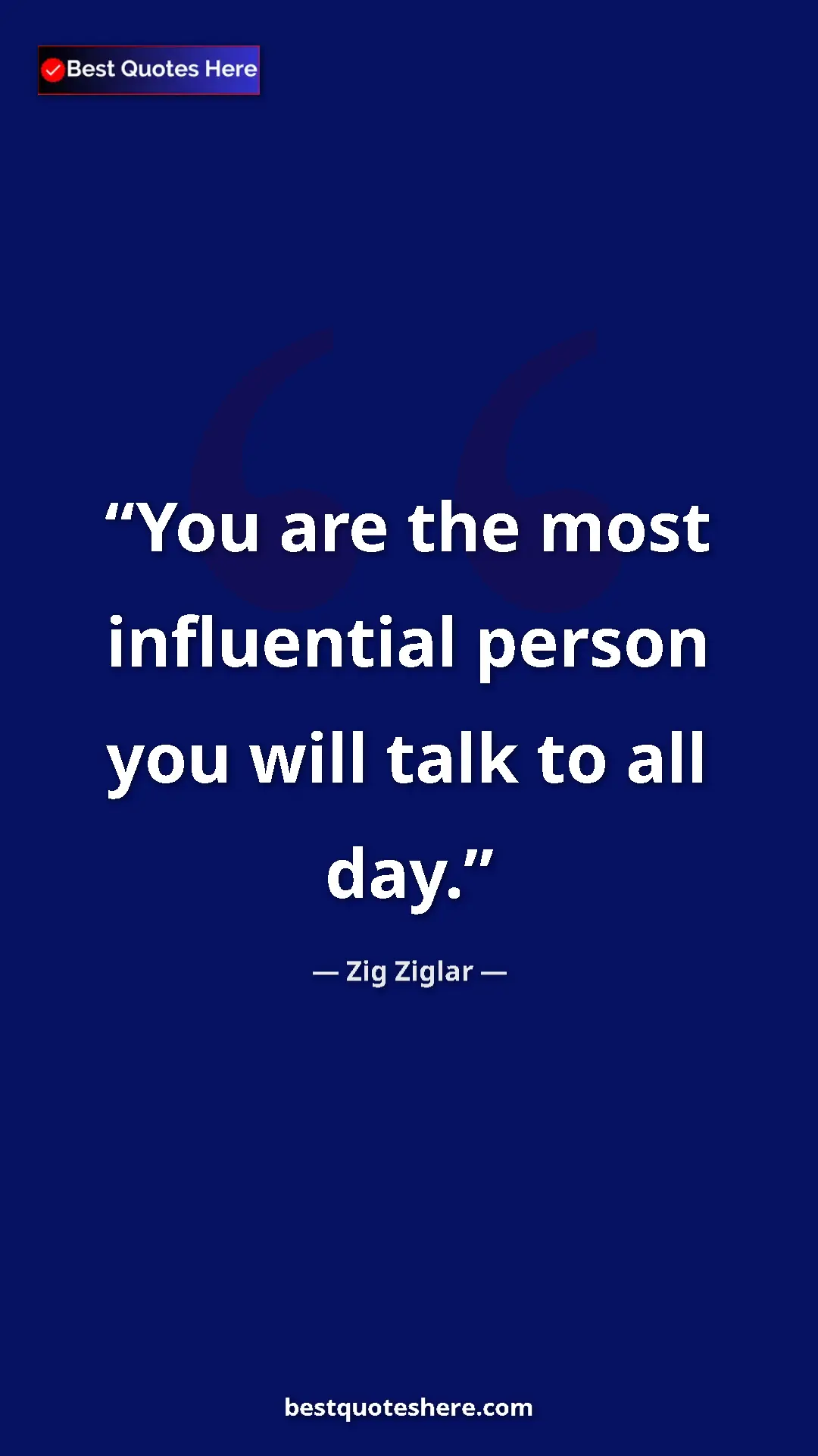 Pinterest quote poster by Zig Ziglar: "You are the most influential person you will talk to all..."