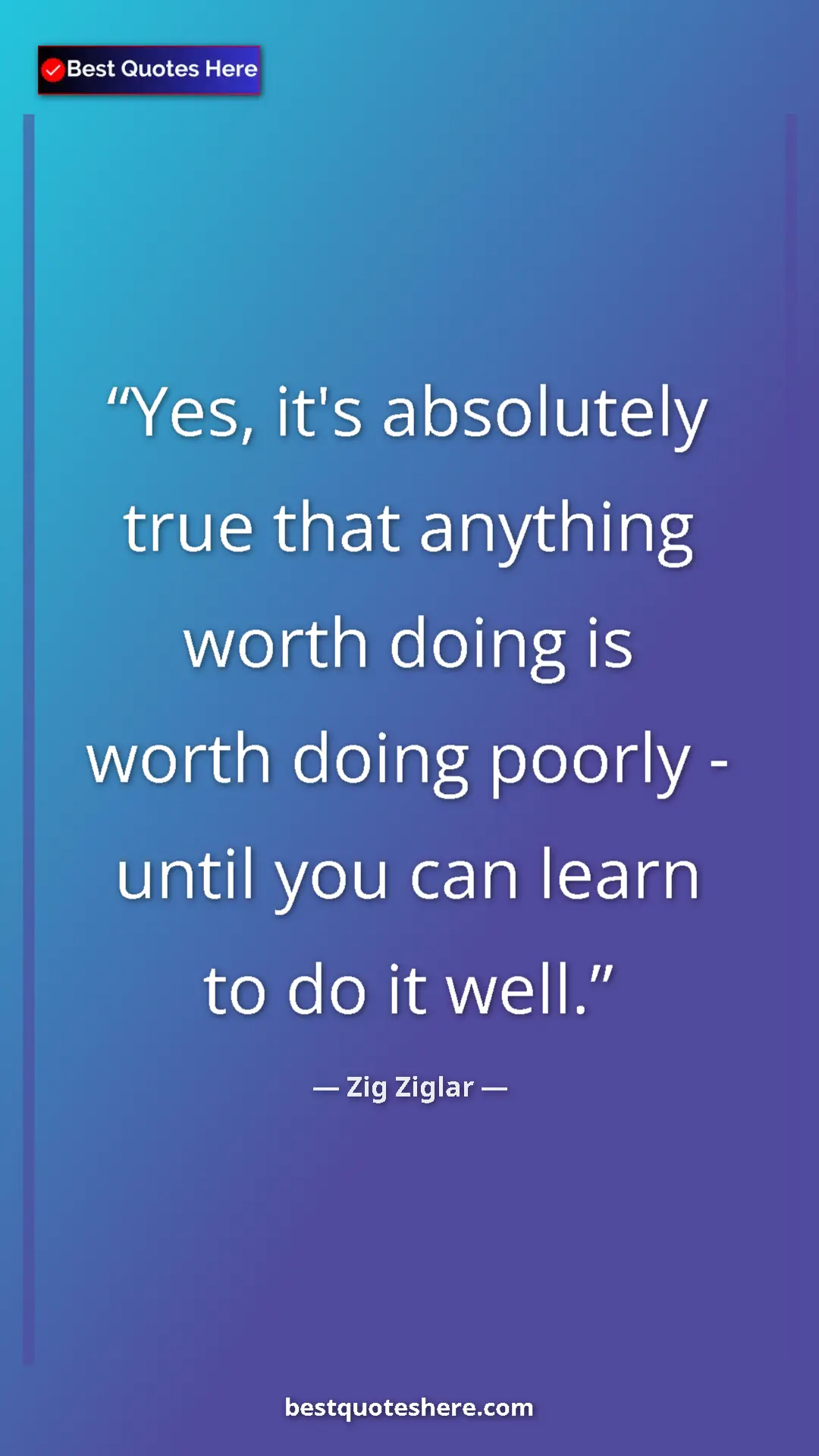 Pinterest quote poster by Zig Ziglar: "Yes, it's absolutely true that anything worth doing is..."
