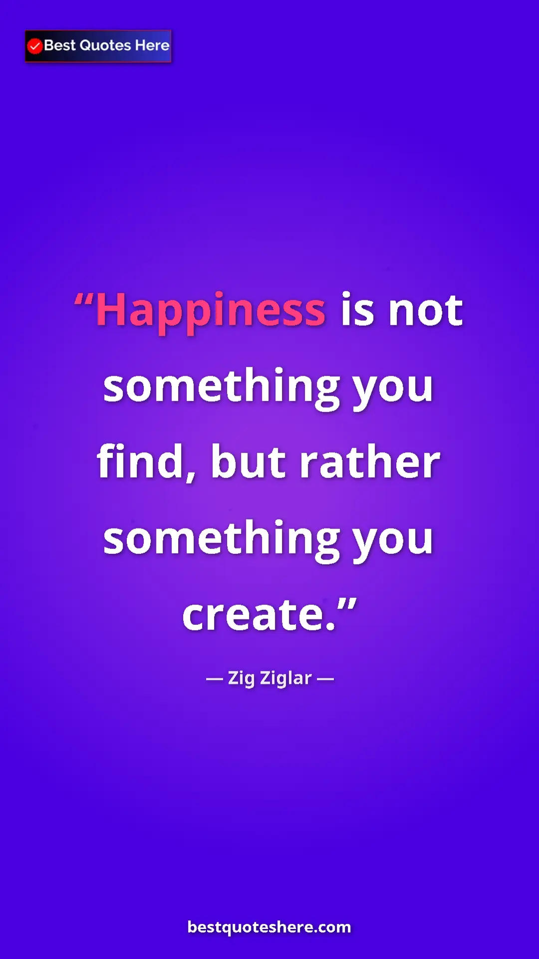Pinterest quote poster by Zig Ziglar: "Happiness is not something you find, but rather something..."