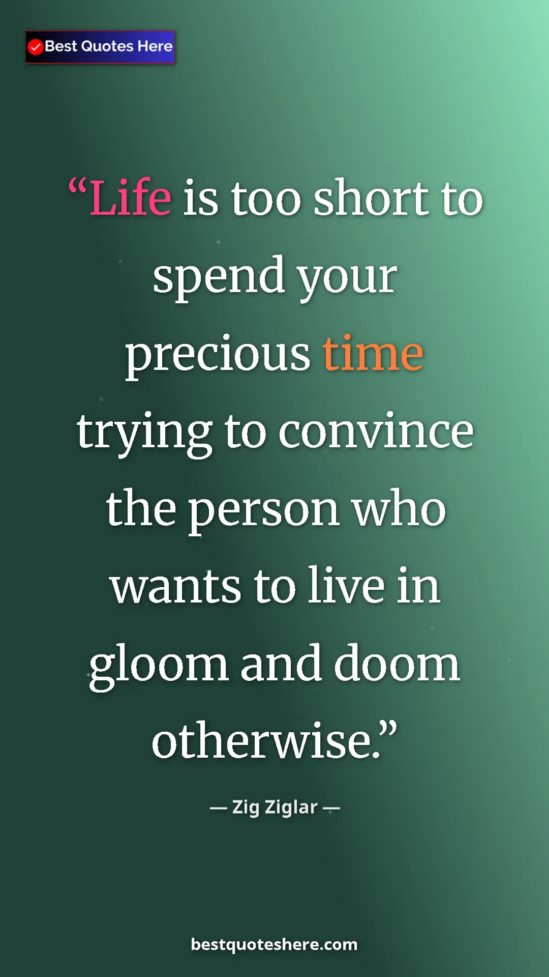 Zig Ziglar Quote Card: "Life is too short to spend your precious time trying to..." Pinterest quote poster by Zig Ziglar: "Life is too short to spend your precious time trying to..."