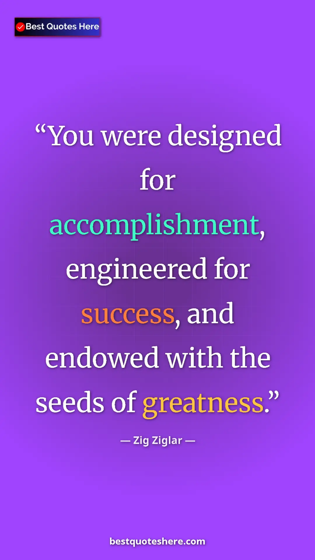 Pinterest quote poster by Zig Ziglar: "You were designed for accomplishment, engineered for..."