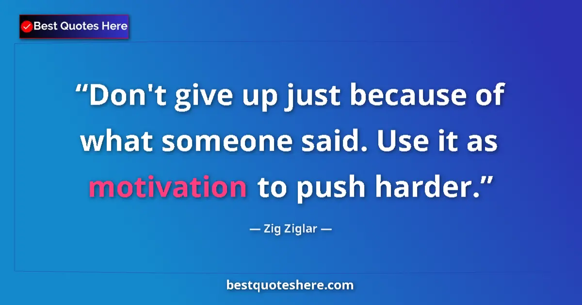 Quote by Zig Ziglar: Don't give up just because of what someone said. U