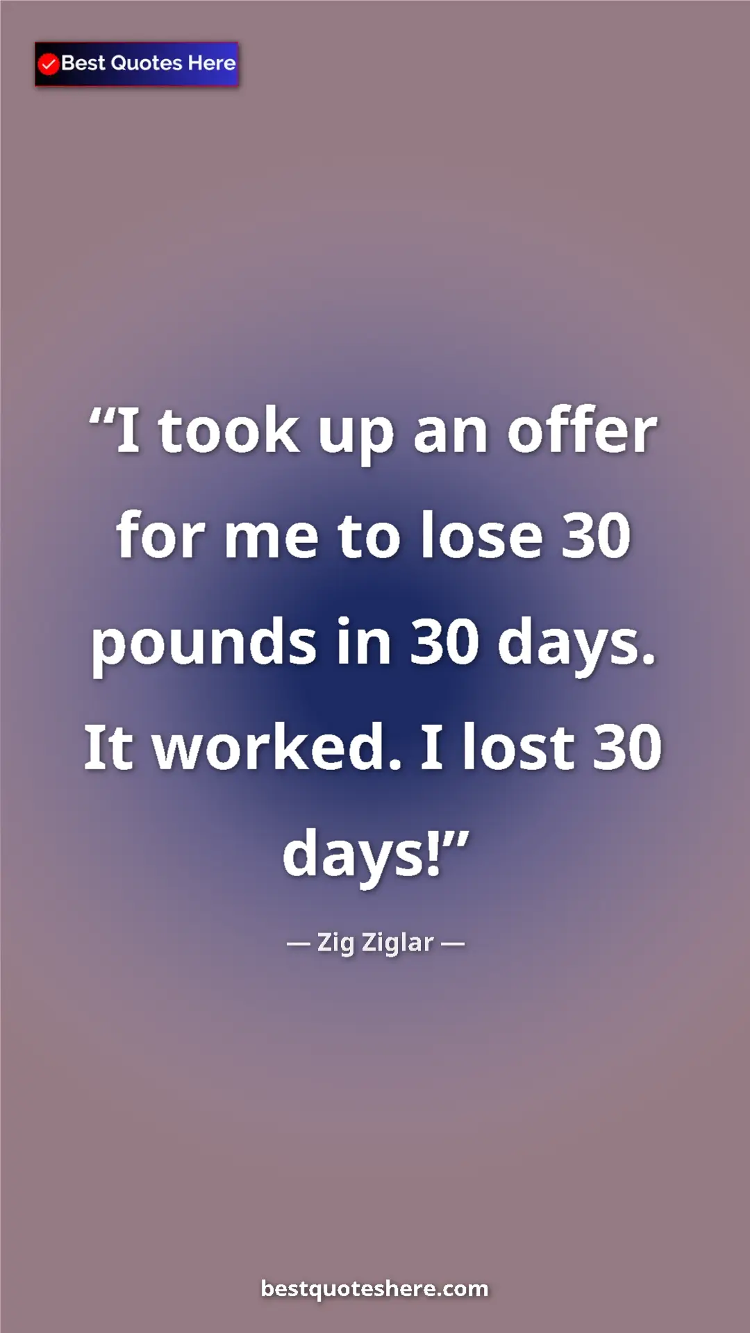 Pinterest quote poster by Zig Ziglar: "I took up an offer for me to lose 30 pounds in 30 days. It..."