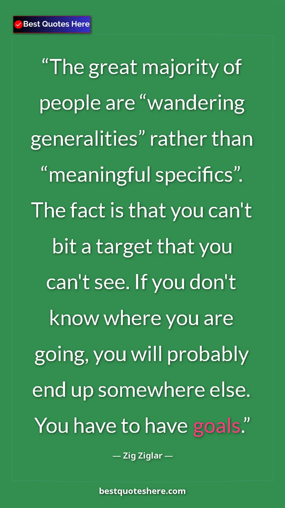 Pinterest quote poster by Zig Ziglar: "The great majority of people are “wandering generalities”..."