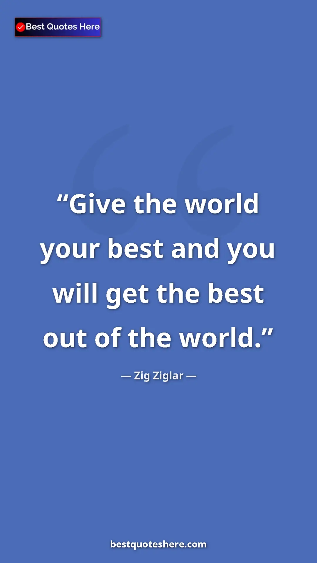 Zig Ziglar Quote Card: "Give the world your best and you will get the best out of..." Pinterest quote poster by Zig Ziglar: "Give the world your best and you will get the best out of..."