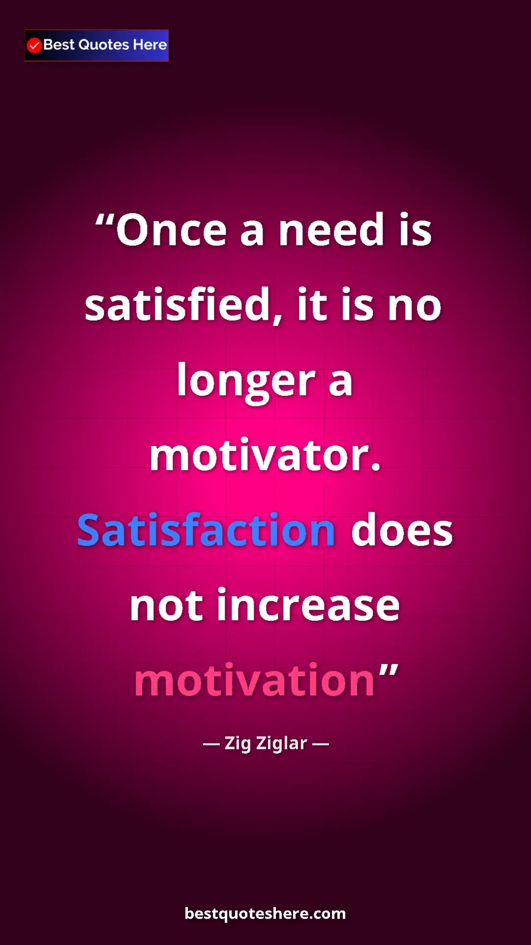 Pinterest quote poster by Zig Ziglar: "Once a need is satisfied, it is no longer a motivator...."