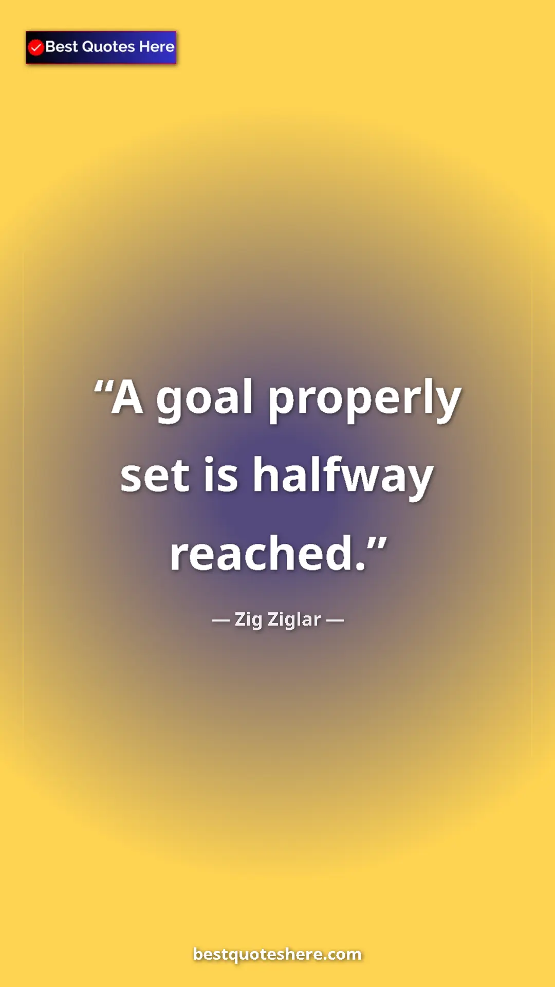 Pinterest quote poster by Zig Ziglar: "A goal properly set is halfway reached."