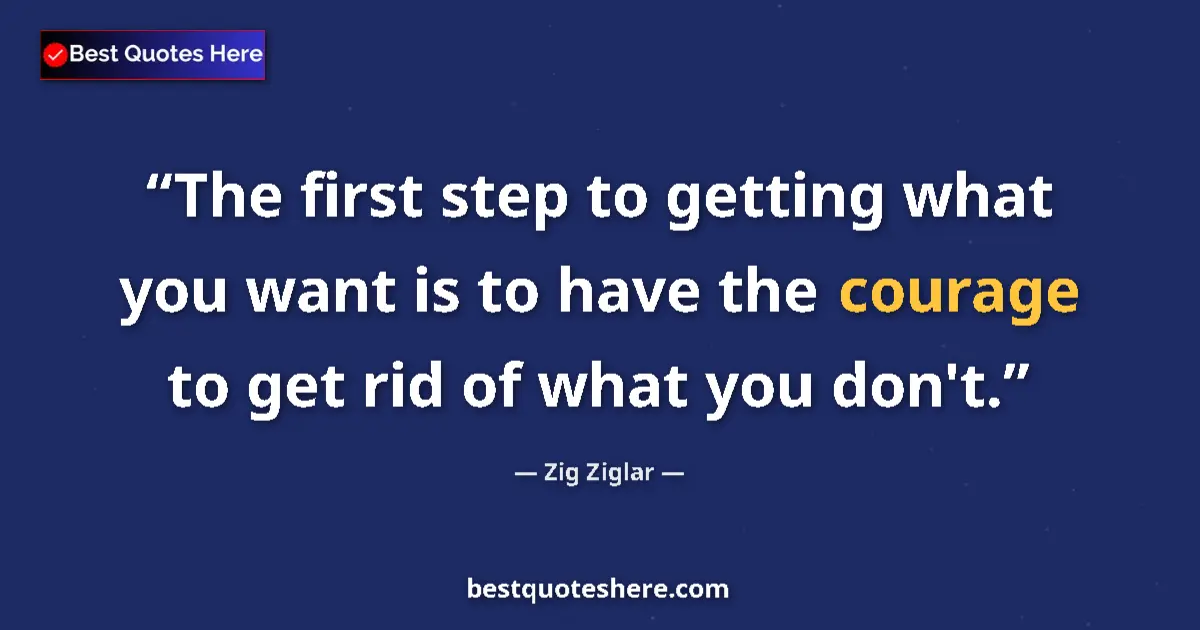 Quote by Zig Ziglar: The first step to getting what you want is to have