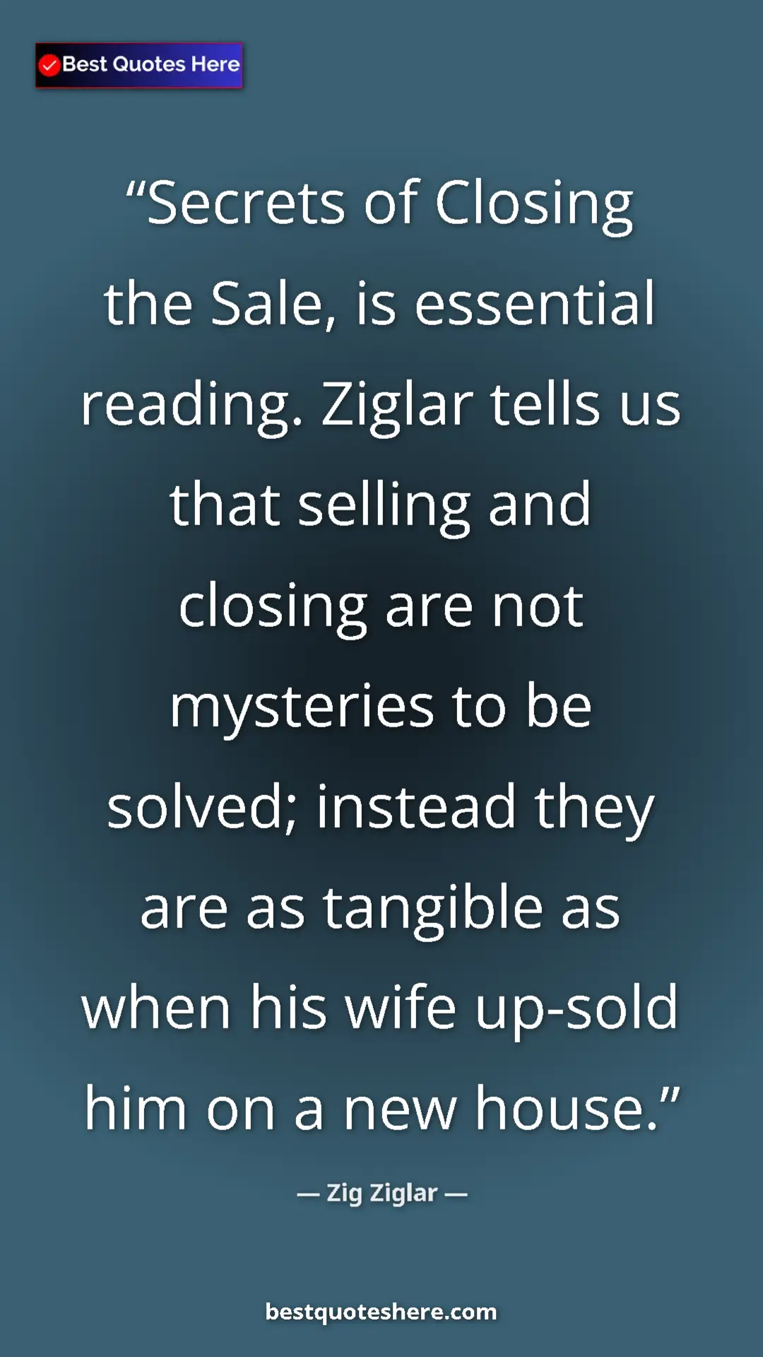 Pinterest quote poster by Zig Ziglar: "Secrets of Closing the Sale, is essential reading. Ziglar..."