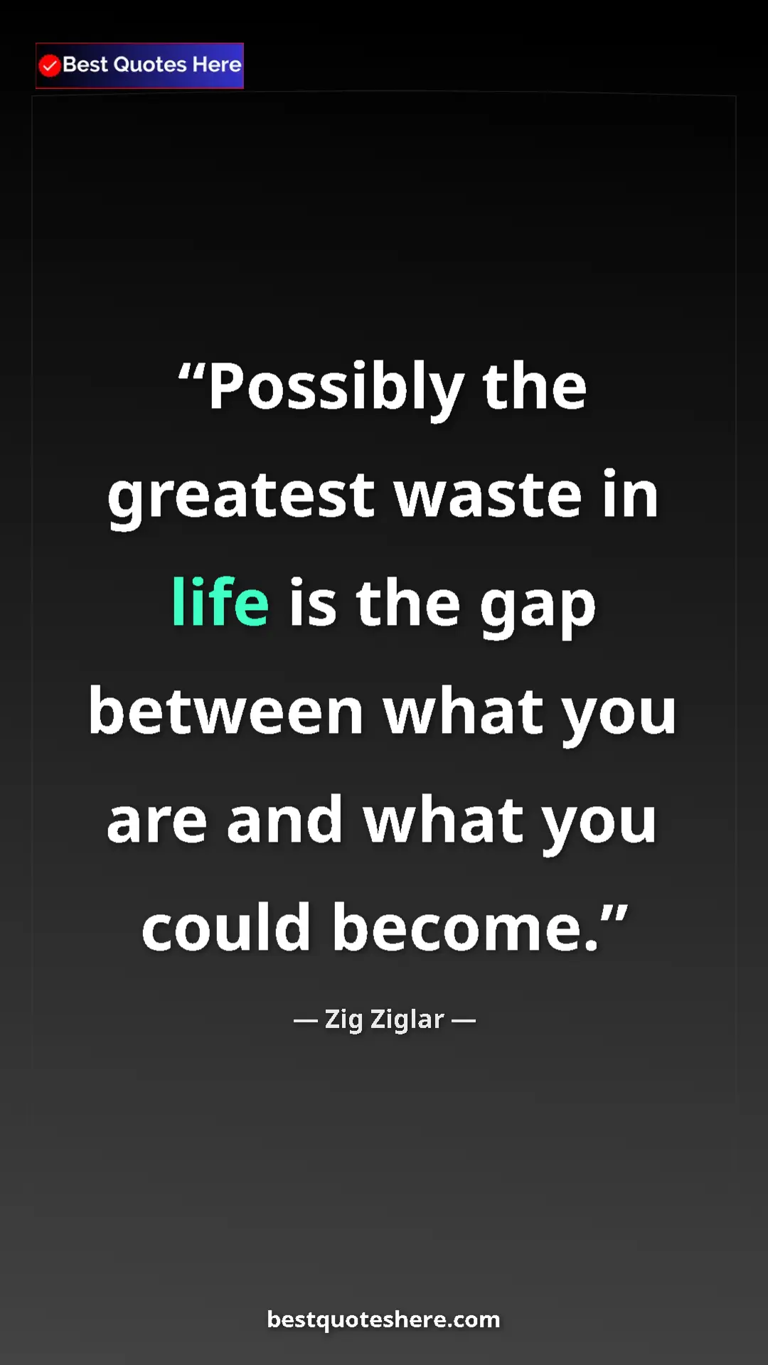 Pinterest quote poster by Zig Ziglar: "Possibly the greatest waste in life is the gap between what..."