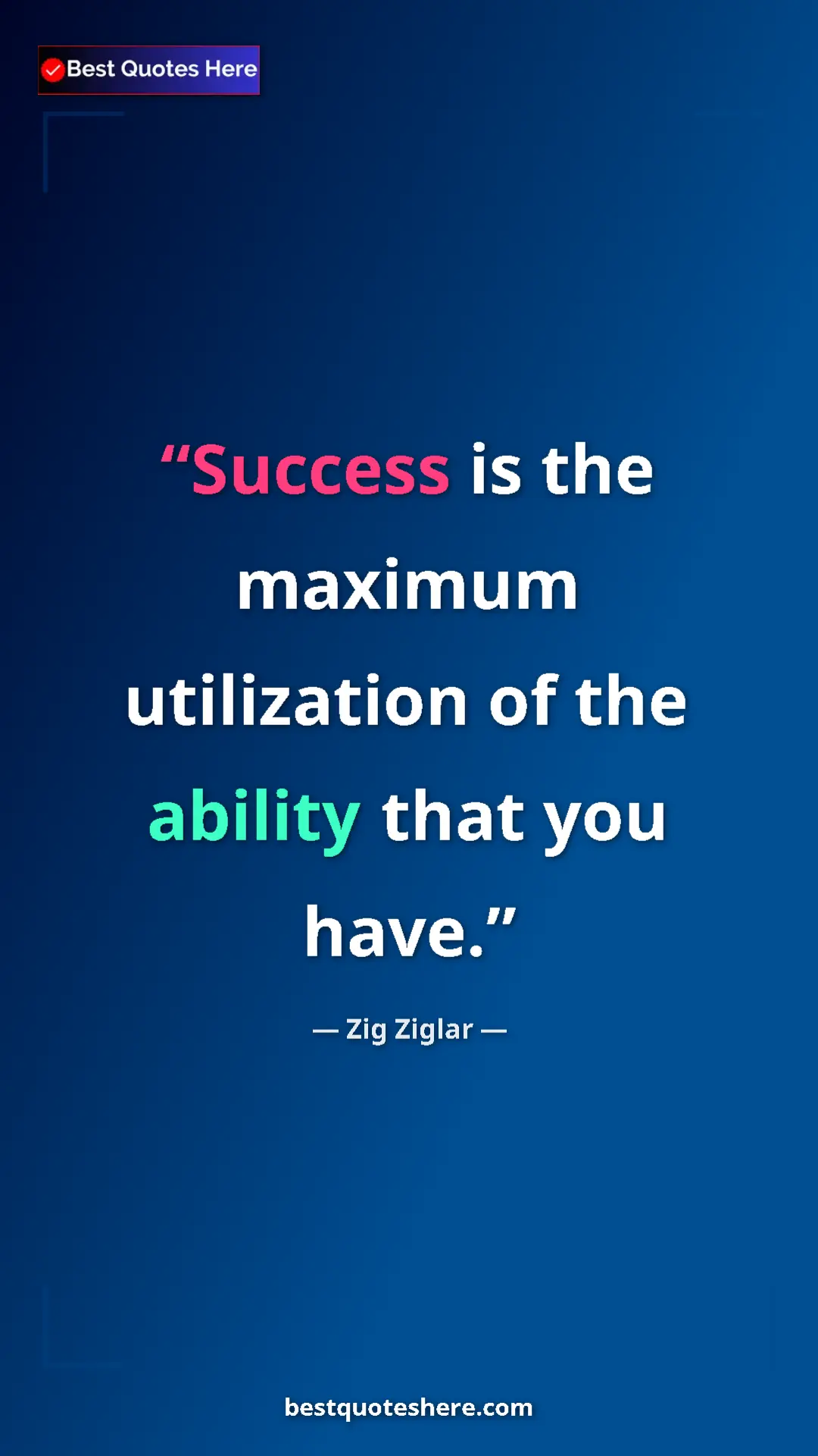 Pinterest quote poster by Zig Ziglar: "Success is the maximum utilization of the ability that you..."