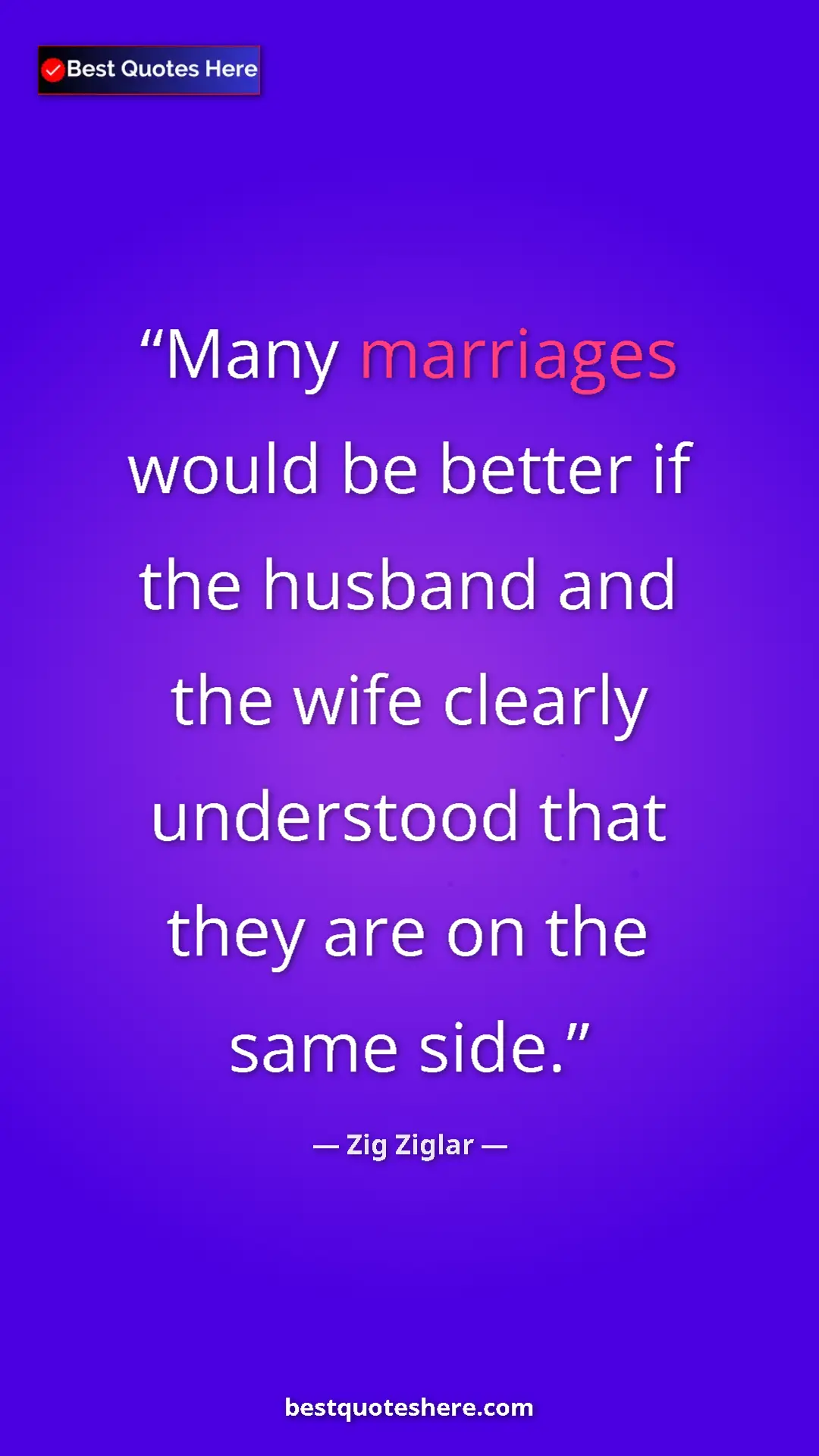 Zig Ziglar Quote Card: "Many marriages would be better if the husband and the wife c" Pinterest quote poster by Zig Ziglar: "Many marriages would be better if the husband and the wife c"