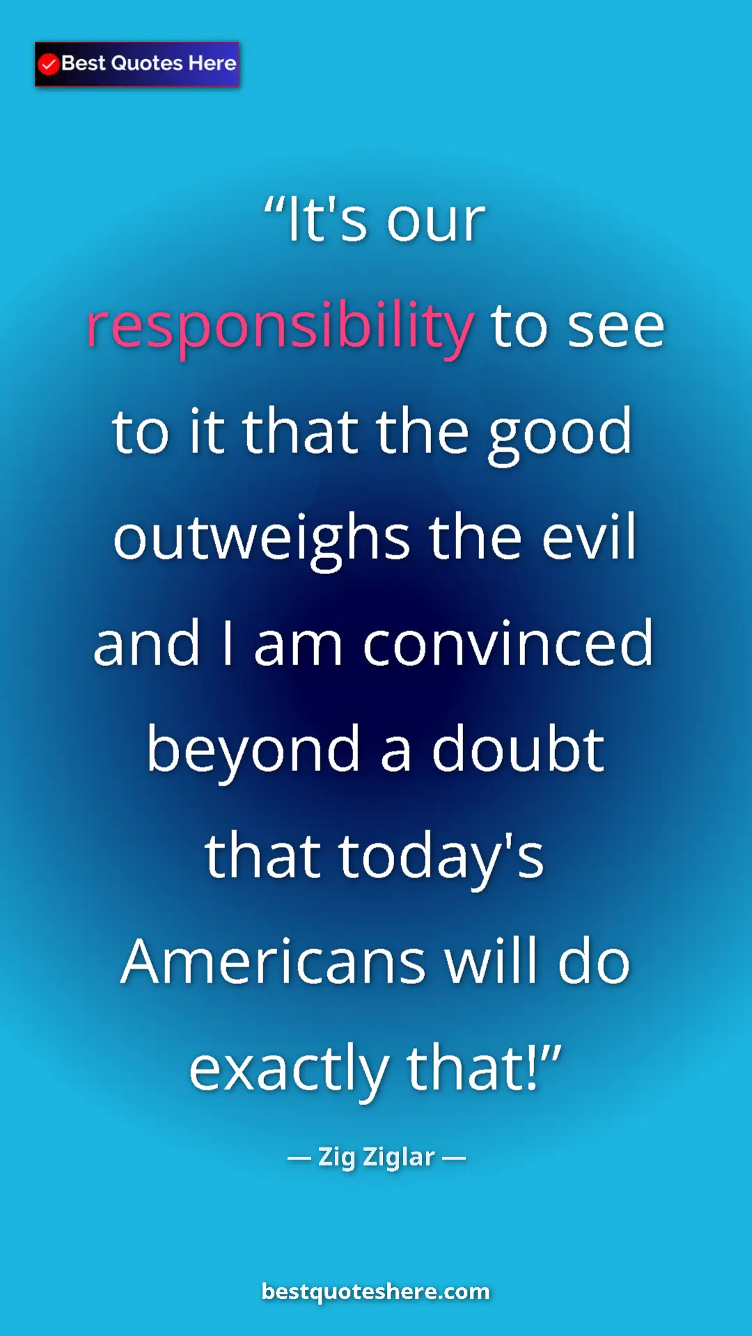 Pinterest quote poster by Zig Ziglar: "It's our responsibility to see to it that the good..."