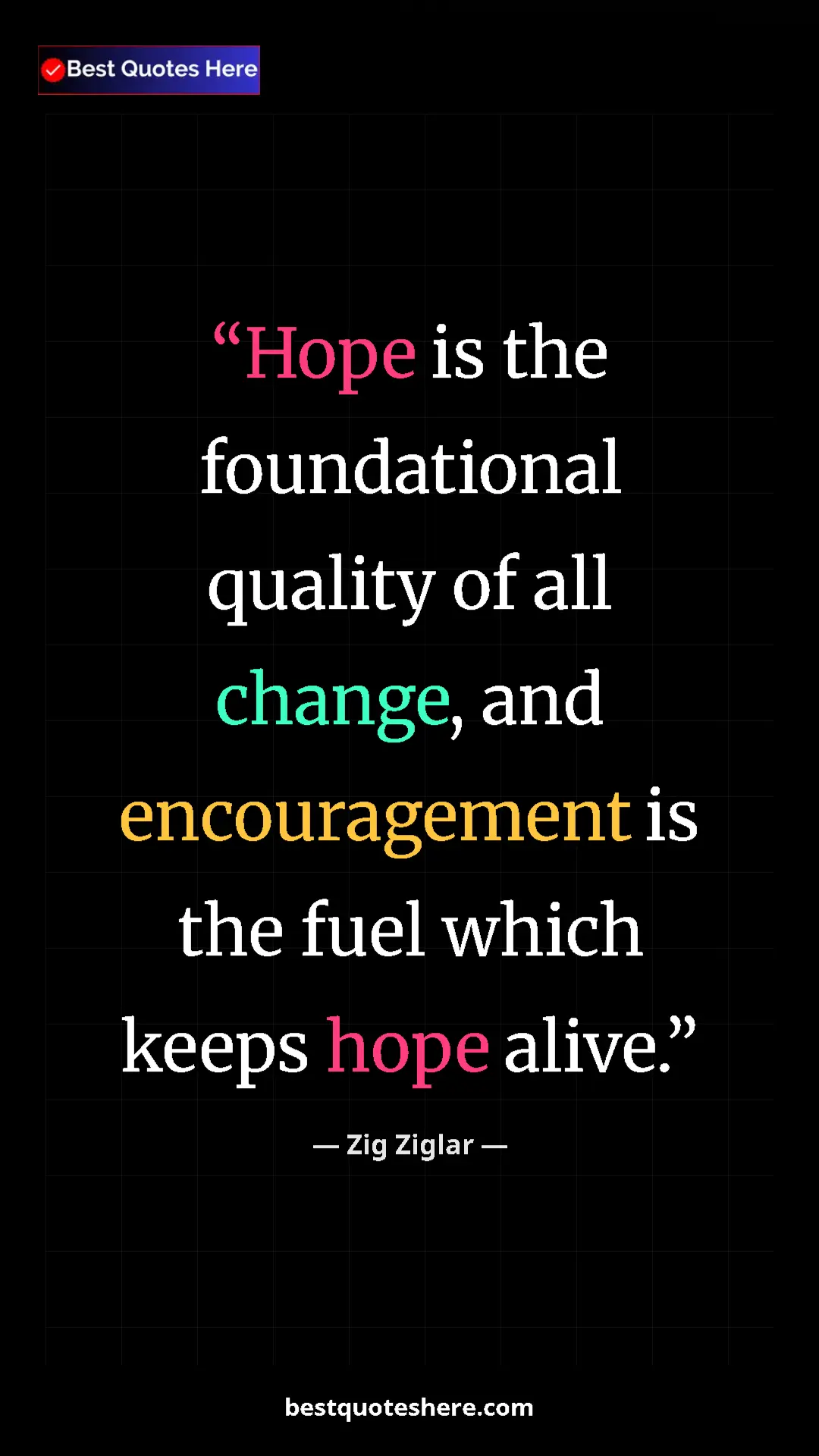 Pinterest quote poster by Zig Ziglar: "Hope is the foundational quality of all change, and..."