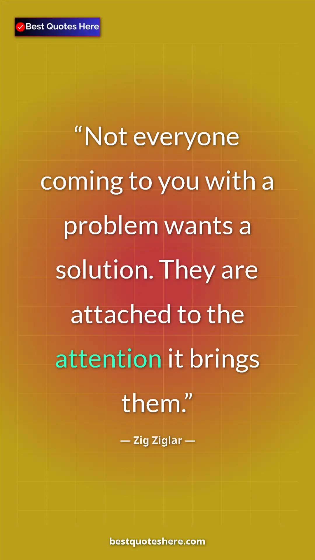 Pinterest quote poster by Zig Ziglar: "Not everyone coming to you with a problem wants a solution. "