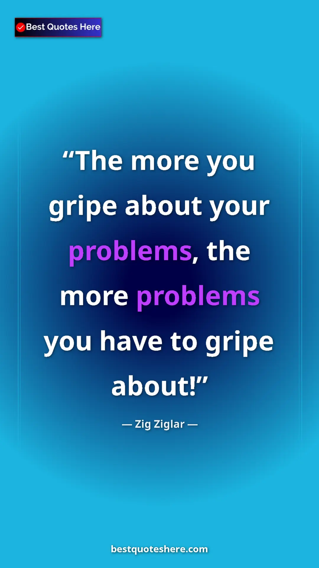 Pinterest quote poster by Zig Ziglar: "The more you gripe about your problems, the more problems..."