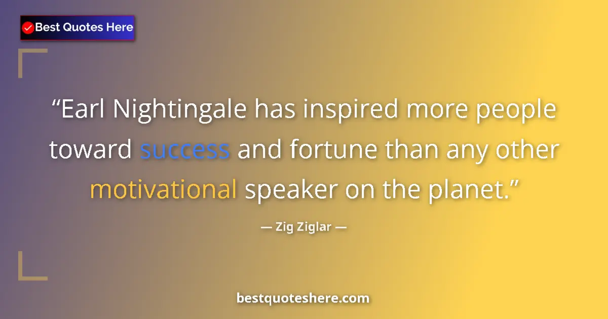 Zig Ziglar quote: "Earl Nightingale has inspired more people toward success..."