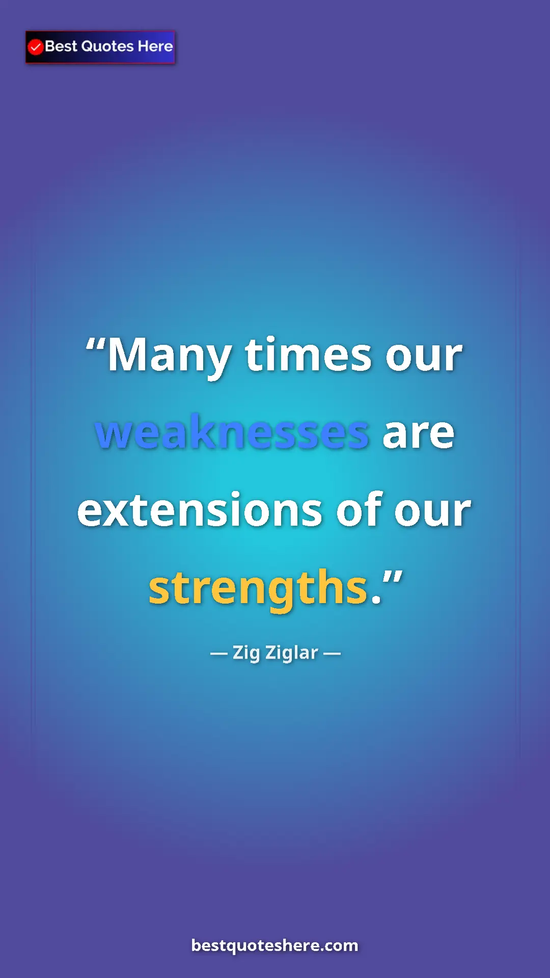 Pinterest quote poster by Zig Ziglar: "Many times our weaknesses are extensions of our strengths."