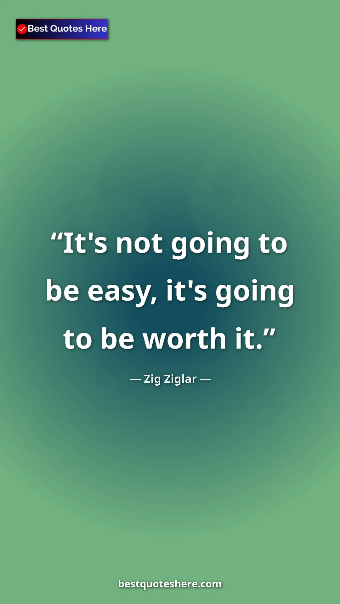 Pinterest quote poster by Zig Ziglar: "It's not going to be easy, it's going to be worth it."